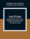 Annals Of Ireland. Three Fragments, Copied From Ancient Sources By Dubhaltach Macfirbisigh; And Edited, With A Translation And Notes, From A Manuscript Preserved In The Burgundian Library At Brussels