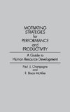 Motivating Strategies for Performance and Productivity