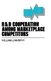 R&d Cooperation Among Marketplace Competitors