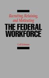 Recruiting, Retaining, and Motivating the Federal Workforce