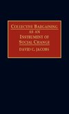 Collective Bargaining as an Instrument of Social Change