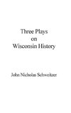 Three Plays on Wisconsin History