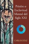 Prisión o Exclavitud Mental del Siglo XXI