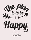 The Plan is to Be Happy 2021 Planner