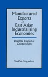 Manufactured Exports of East Asian Industrializing Economies and Possible Regional Cooperation