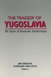 Seroka, J: The Tragedy of Yugoslavia: The Failure of Democra