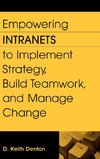 Empowering Intranets to Implement Strategy, Build Teamwork, and Manage Change