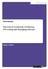 Big Data in Cardiology. Predicting, Preventing and Managing Diseases