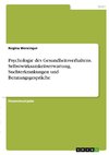 Psychologie des Gesundheitsverhaltens. Selbstwirksamkeitserwartung, Suchterkrankungen und Beratungsgespräche