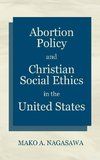 Abortion Policy and Christian Social Ethics in the United States