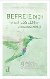 BEFREIE DICH VON DEN FESSELN DER VERGANGENHEIT