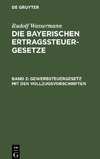 Die bayerischen Ertragssteuergesetze, Band 2, Gewerbsteuergesetz mit den Vollzugsvorschriften