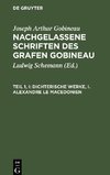 Nachgelassene Schriften des Grafen Gobineau, Teil 1, I, Dichterische Werke, I. Alexandre le Macedonien