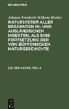 Natursystem aller bekannten in- und ausländischen Insekten, als eine Fortsetzung der von Büffonschen Naturgeschichte, [2], Der Käfer, Teil 4