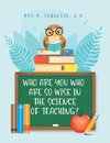 Who Are You Who Are So Wise in the Science of Teaching?