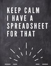 Keep Calm I Have A Spreadsheet For That