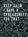 Keep Calm I Have A Spreadsheet For That