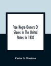 Free Negro Owners Of Slaves In The United States In 1830, Together With Absentee Ownership Of Slaves In The United States In 1830