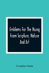 Emblems For The Young From Scripture, Nature And Art