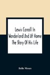 Lewis Carroll In Wonderland And At Home