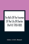 The Rolls Of The Freemen Of The City Of Chester (Part Ii) 1700-1805