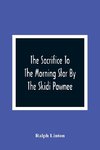 The Sacrifice To The Morning Star By The Skidi Pawnee