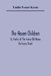 The Haven Children; Or, Frolics At The Funny Old House On Funny Street