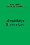 La Comedie Humaine Of Honore De Balzac; The Muse Of The Department A Prince Of Bohemia A Man Of Business The Girl With Golden Eyes Sarrasine