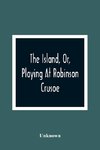 The Island, Or, Playing At Robinson Crusoe