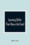 Learning Better Than House And Land