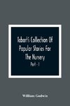 Tabart'S Collection Of Popular Stories For The Nursery; From The French, Italian, And Old English Writers Part - I