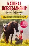 Natural Horsemanship für Anfänger: Wie sie mit einfühlsamen Pferdetraining Ihr Pferd sanft aber bestimmt führen und eine tiefe Bindung aufbauen - inkl. 3-Wochen Trainingsplan