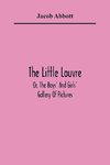 The Little Louvre; Or, The Boys' And Girls' Gallery Of Pictures