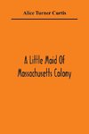 A Little Maid Of Massachusetts Colony