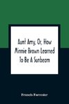 Aunt Amy, Or, How Minnie Brown Learned To Be A Sunbeam