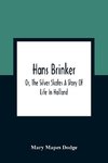 Hans Brinker; Or, The Silver Skates A Story Of Life In Holland