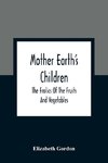 Mother Earth'S Children; The Frolics Of The Fruits And Vegetables