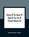 History Of The Board Of Trade Of The City Of Chicago (Volume III)