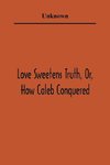 Love Sweetens Truth, Or, How Caleb Conquered