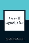 A History Of Coggeshall, In Essex