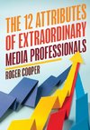 The 12 Attributes of Extraordinary Media Professionals