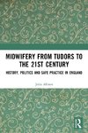 Midwifery from the Tudors to the 21st Century