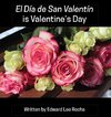 El Día de San Valentín is Valentine's Day