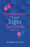 Lovelessness to Love in Eight Seconds