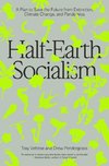 Half-Earth Socialism: A Plan to Save the Future from Extinction, Climate Change and Pandemics