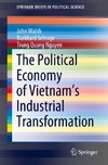 The Political Economy of Vietnam's Industrial Transformation