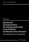 Sprachmacht auf engstem Raum: Die Inszenierung der Stadt in den Hörfilmen der Münchner Tatort-Filmserie