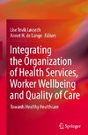 Integrating the Organization of Health Services, Worker Wellbeing and Quality of Care