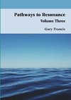 Pathways to Resonance Volume III