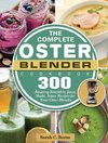 The Complete Oster Blender Cookbook